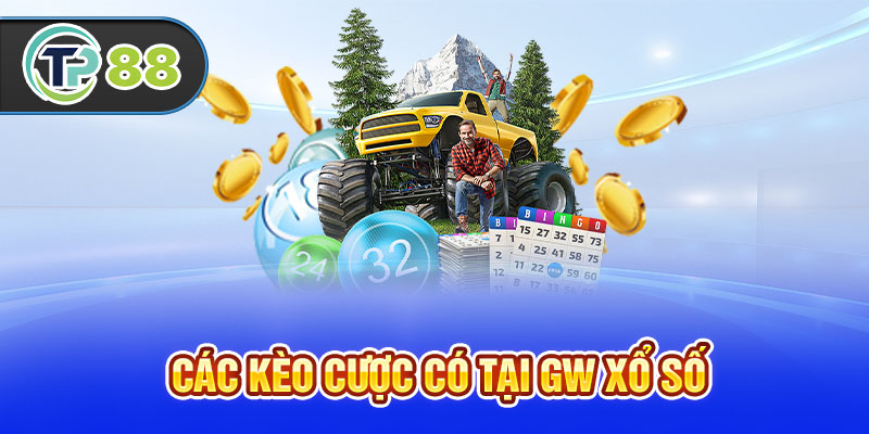 Các kèo cược có tại GW xổ số