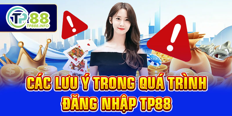 Các lưu ý trong quá trình đăng nhập TP88