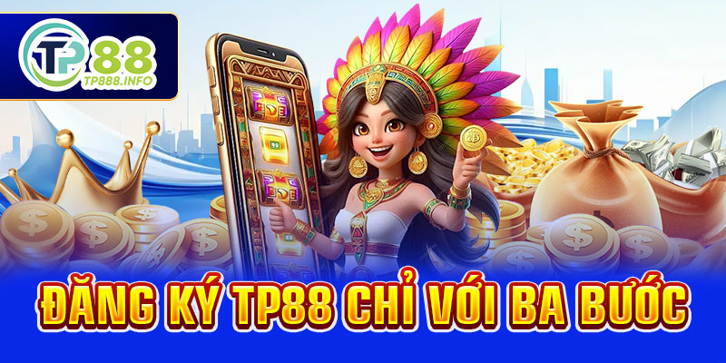 Đăng ký TP88 chỉ với ba bước