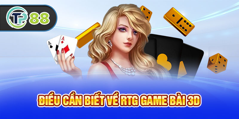 Điều cần biết về RTG game bài 3D