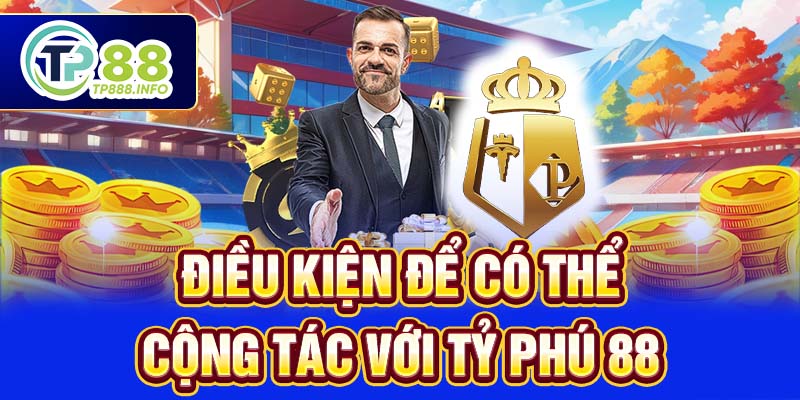 Điều kiện để có thể cộng tác với TP88
