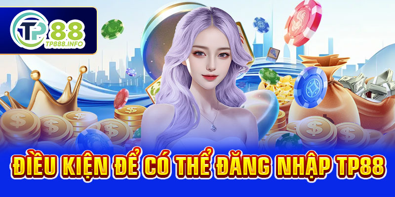 Điều kiện để có thể đăng nhập TP88