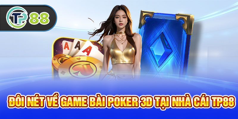 Đôi nét về game bài Poker 3D tại nhà cái TP88