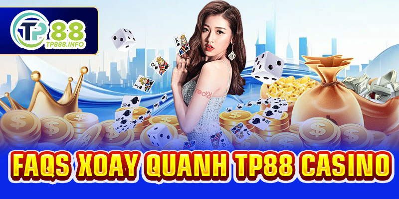 FAQs xoay quanh TP88 casino