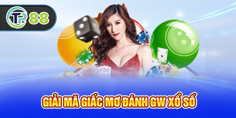 Giải mã giấc mơ đánh GW xổ số