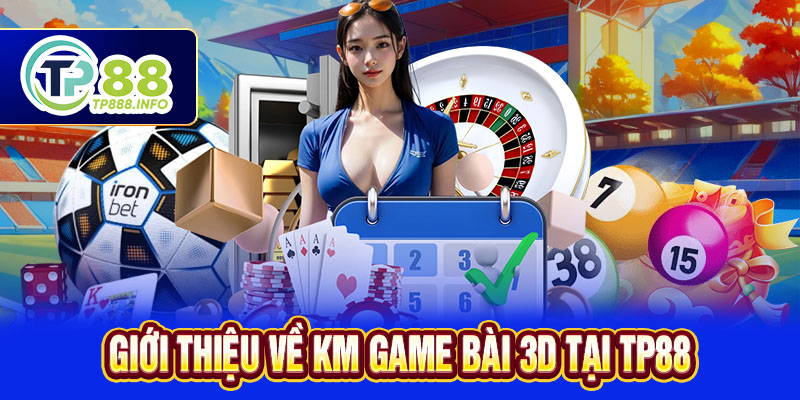 Giới thiệu về KM Game bài 3D tại TP88