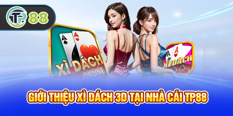 Giới thiệu xì dách 3D tại nhà cái TP88