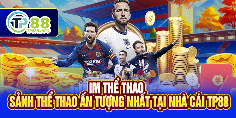 IM Thể Thao - Sảnh Thể Thao Ấn Tượng Nhất Tại Nhà Cái TP88