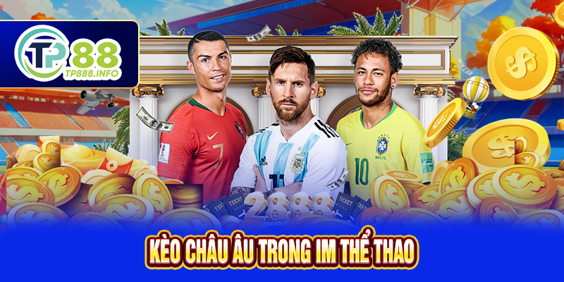 Kèo Châu Âu trong IM thể thao
