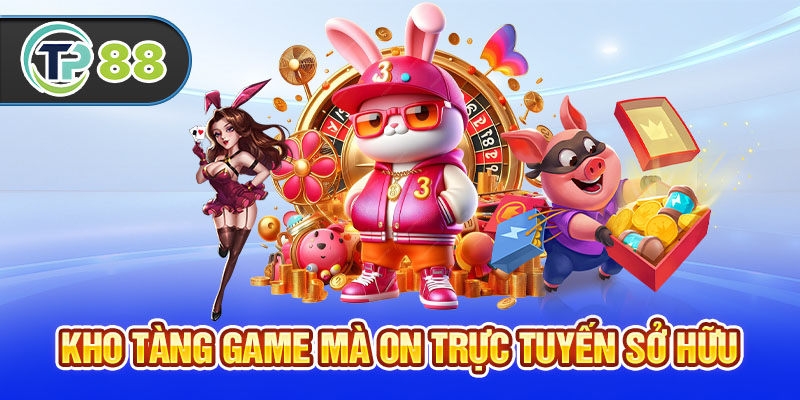 Kho tàng game mà ON trực tuyến sở hữu