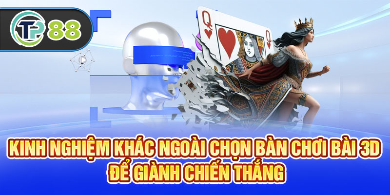 Kinh nghiệm khác ngoài chọn bài chơi bài 3D để giành chiến thắng