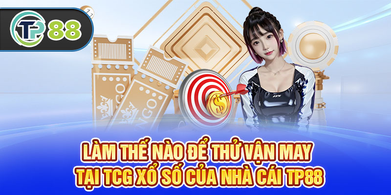 Làm thế nào để thử vận may tại TCG Xổ Số của nhà cái TP88