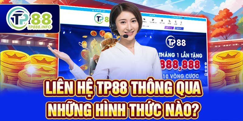 Liên hệ TP88 thông qua những hình thức nào?