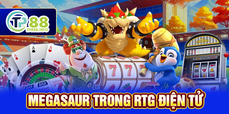 Megasaur trong RTG điện tử