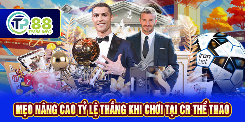 Mẹo nâng cao tỷ lệ thắng khi chơi tại CR thể thao