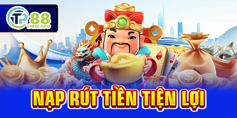 Nạp rút tiền tiện lợi