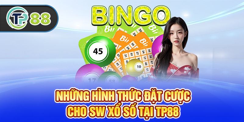Những hình thức đặt cược cho SW Xổ Số tại TP88