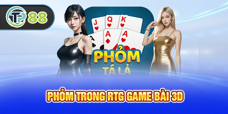 Phỏm trong RTG game bài 3D
