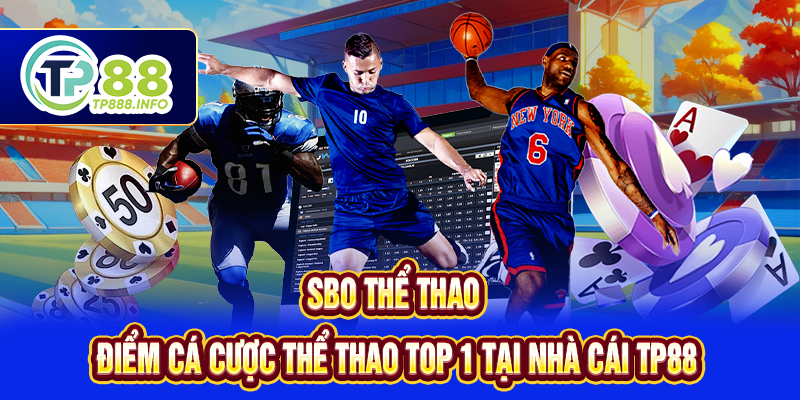 SBO Thể Thao - Điểm Cá Cược Thể Thao Top 1 Tại Nhà Cái TP88