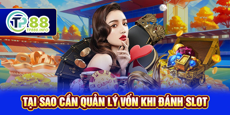 Tại sao cần quản lý vốn khi đánh Slot