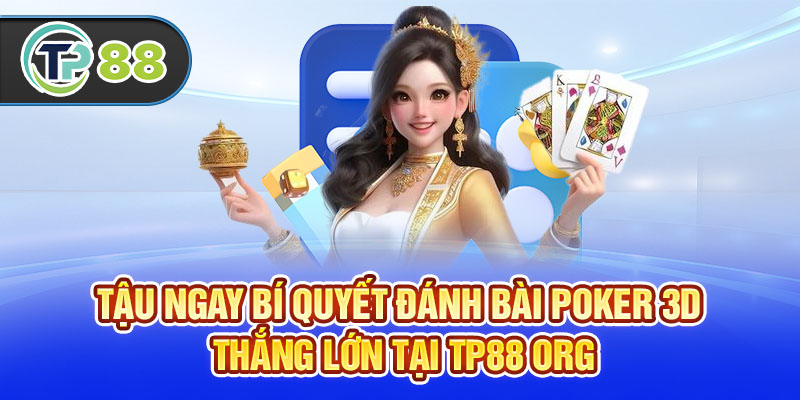 Tậu Ngay Bí Quyết Đánh Bài Poker 3D Thắng Lớn Tại TP88