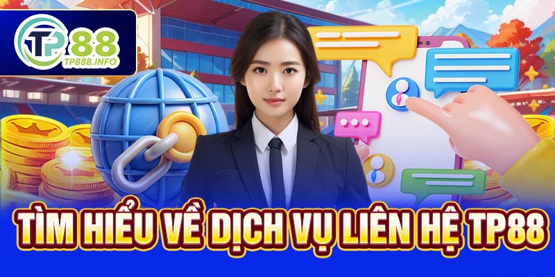 Tìm hiểu về dịch vụ liên hệ TP88