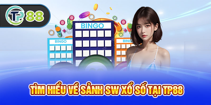 Tìm hiểu về sảnh SW Xổ Số tại TP88