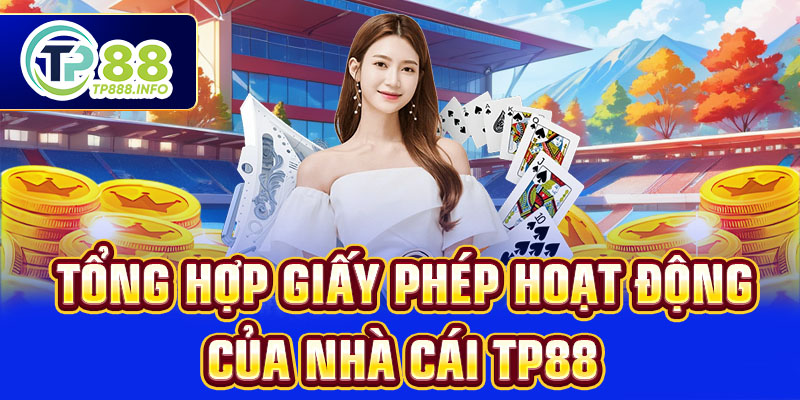 Tổng hợp giấy phép hoạt động của nhà cái TP88